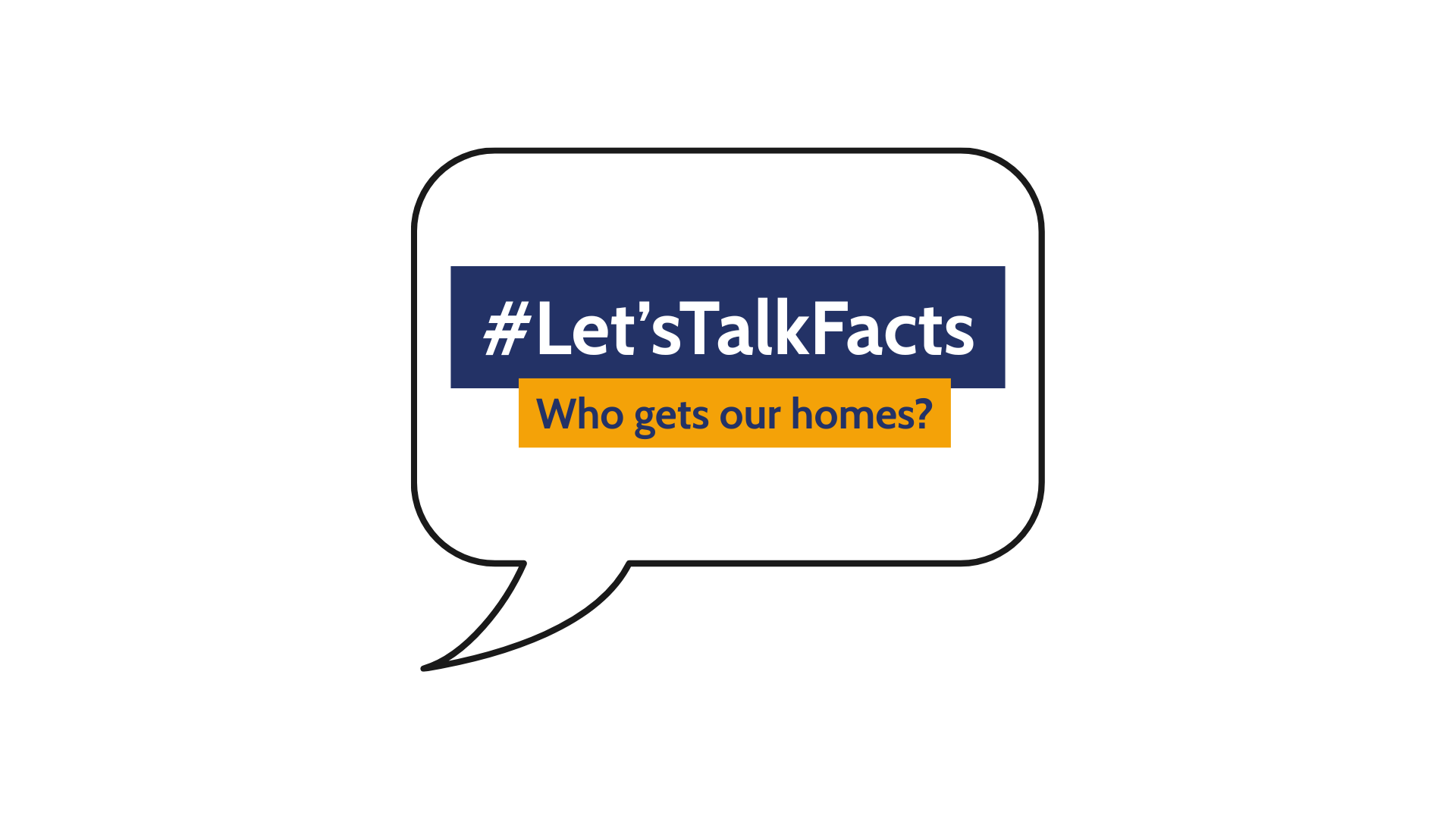 Let's talk facts - Who gets our homes? logo